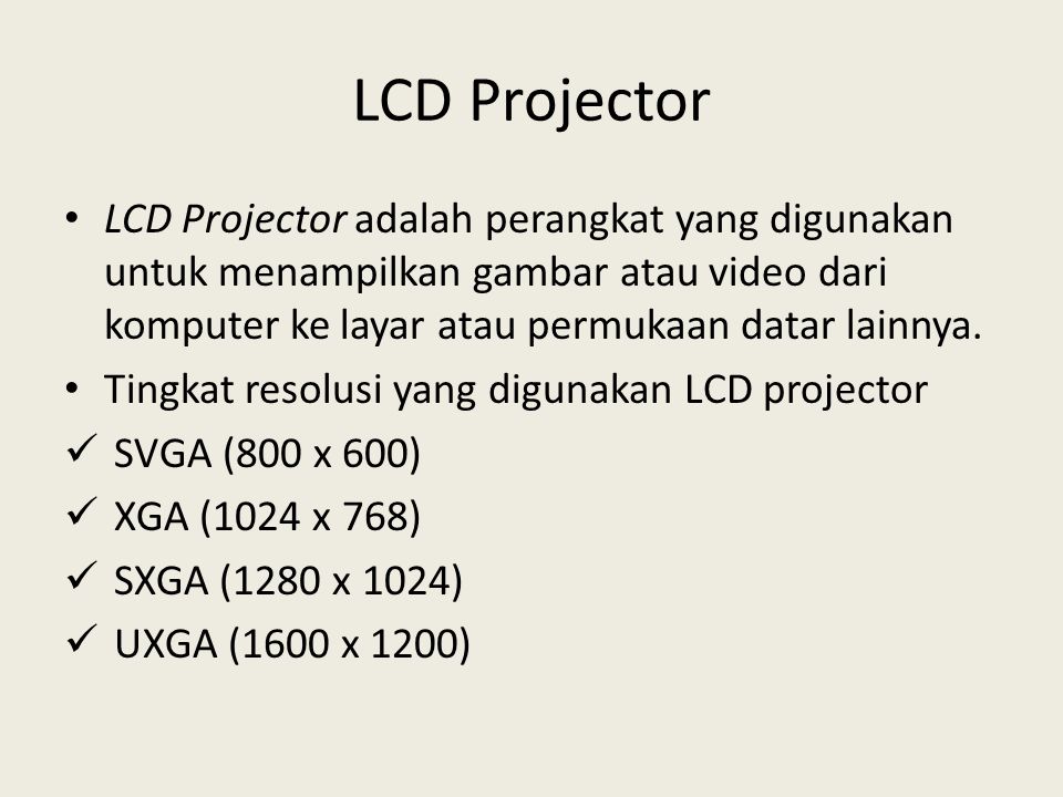 LCD Projector LCD Projector adalah perangkat yang digunakan untuk menampilkan gambar atau video dari komputer ke layar atau permukaan datar lainnya.