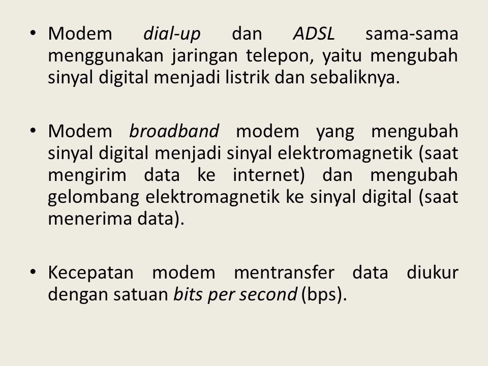 Modem dial-up dan ADSL sama-sama menggunakan jaringan telepon, yaitu mengubah sinyal digital menjadi listrik dan sebaliknya.