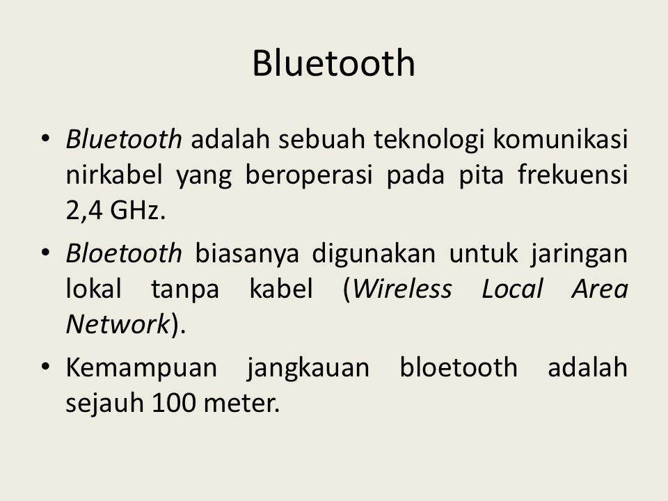 Bluetooth Bluetooth adalah sebuah teknologi komunikasi nirkabel yang beroperasi pada pita frekuensi 2,4 GHz.