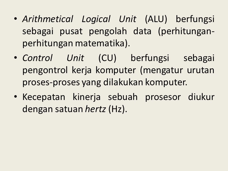 Arithmetical Logical Unit (ALU) berfungsi sebagai pusat pengolah data (perhitungan-perhitungan matematika).