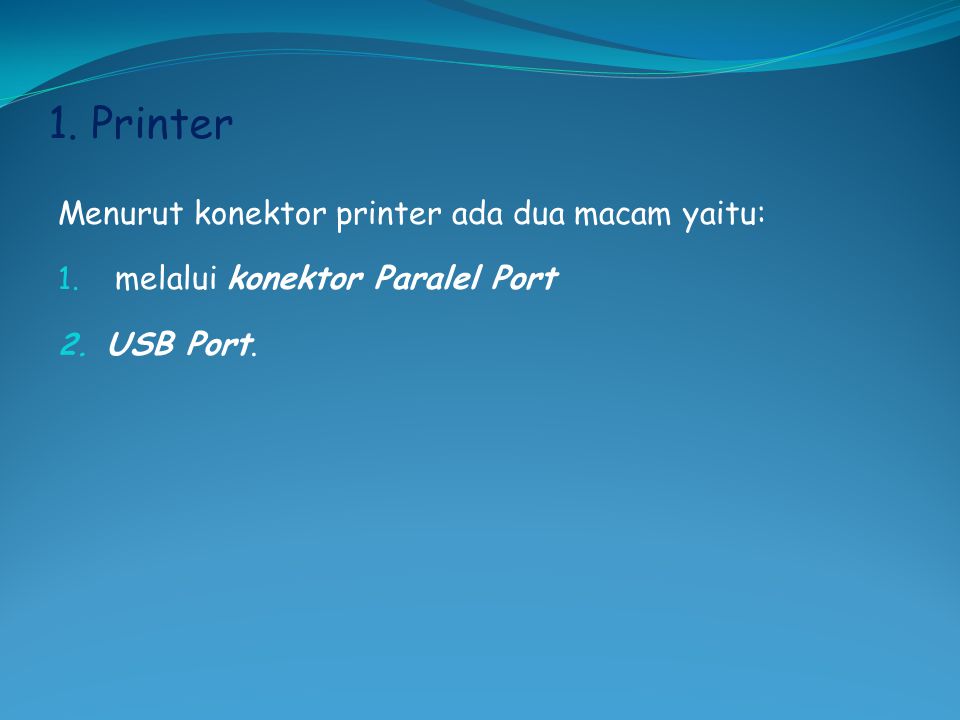 1. Printer Menurut konektor printer ada dua macam yaitu: