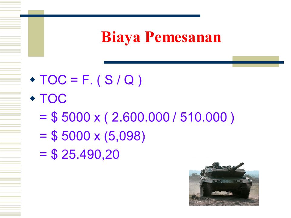Biaya Pemesanan TOC = F. ( S / Q ) TOC