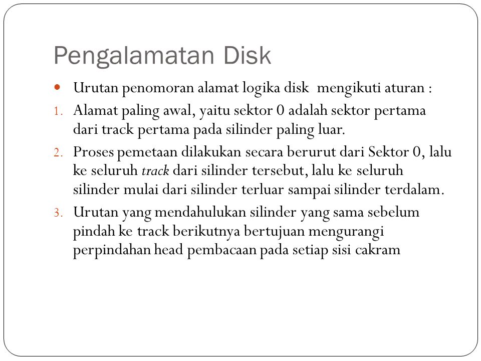 Pengalamatan Disk Urutan penomoran alamat logika disk mengikuti aturan :