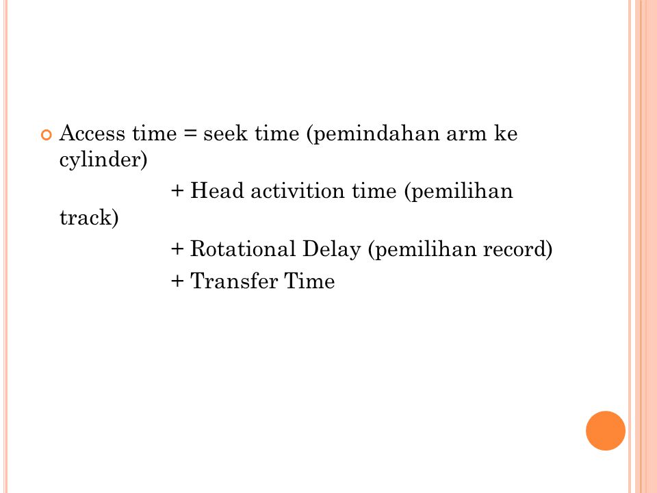 Access time = seek time (pemindahan arm ke cylinder)