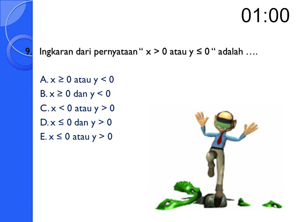 9. Ingkaran dari pernyataan x > 0 atau y ≤ 0 adalah ….