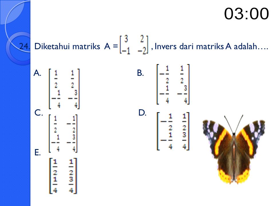 24. Diketahui matriks A = , Invers dari matriks A adalah….