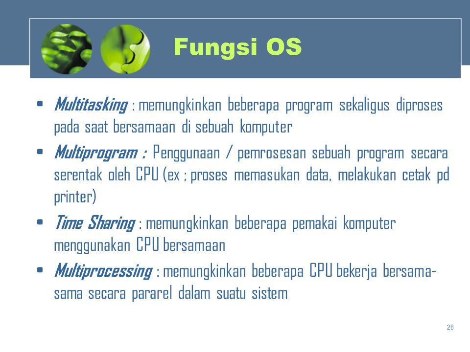 Fungsi OS Multitasking : memungkinkan beberapa program sekaligus diproses pada saat bersamaan di sebuah komputer.