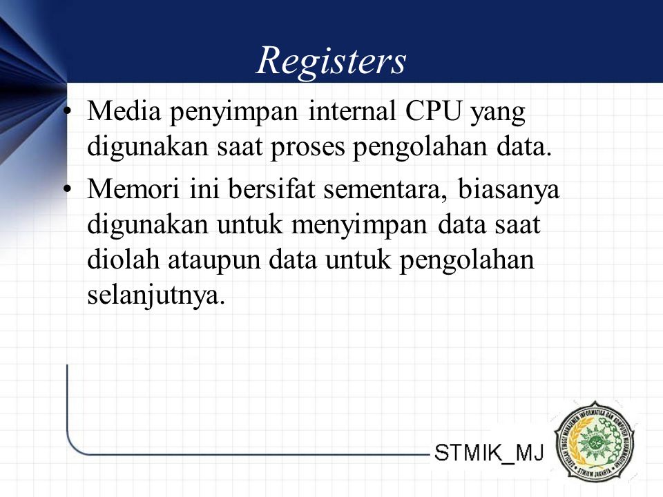 Registers Media penyimpan internal CPU yang digunakan saat proses pengolahan data.