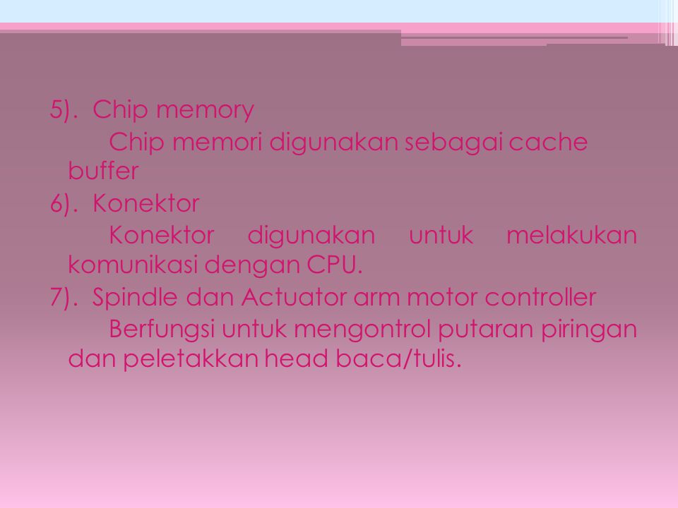 5). Chip memory Chip memori digunakan sebagai cache buffer 6)