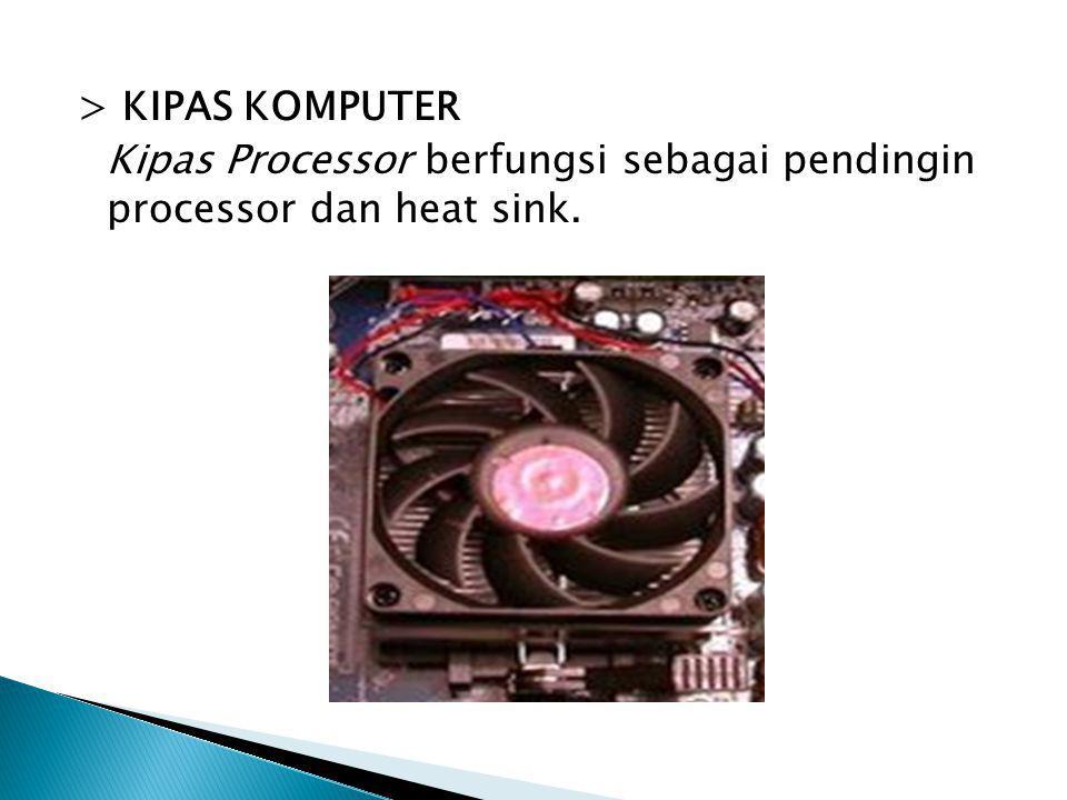 > KIPAS KOMPUTER Kipas Processor berfungsi sebagai pendingin processor dan heat sink.