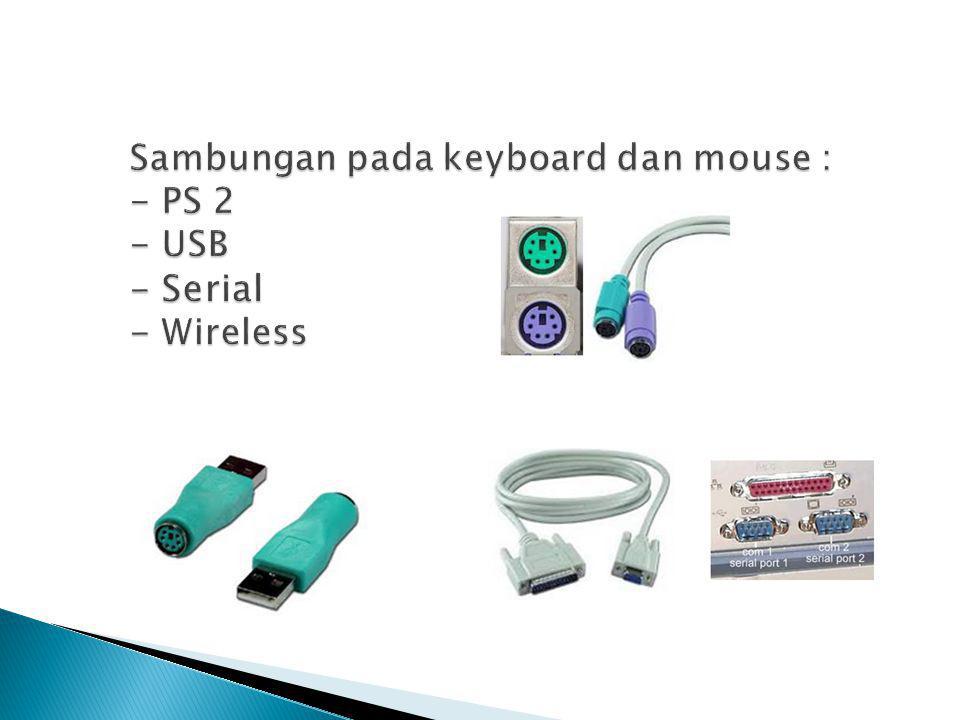 Sambungan pada keyboard dan mouse : - PS 2 - USB - Serial - Wireless
