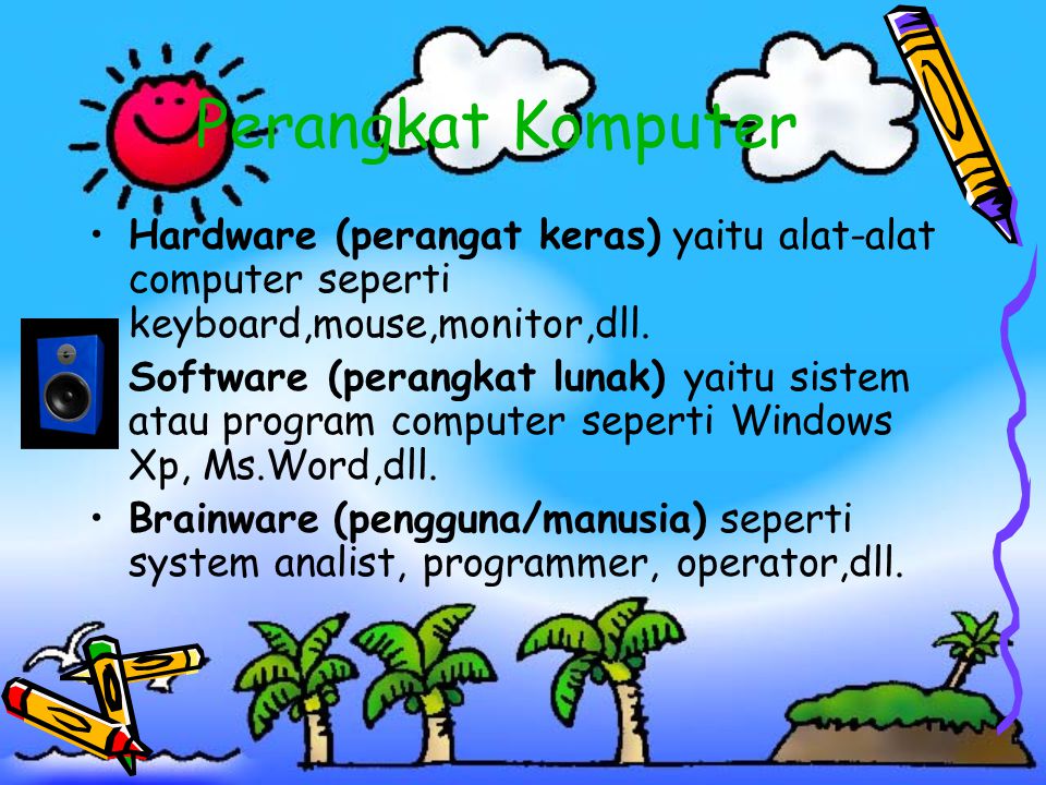Perangkat Komputer Hardware (perangat keras) yaitu alat-alat computer seperti keyboard,mouse,monitor,dll.