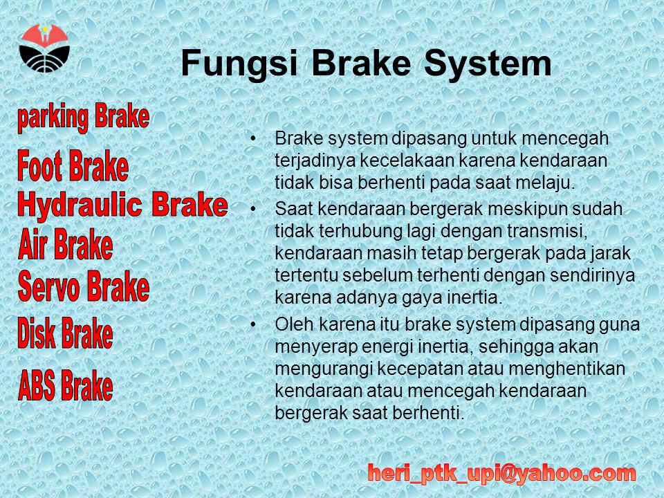 Fungsi Brake System Brake system dipasang untuk mencegah terjadinya kecelakaan karena kendaraan tidak bisa berhenti pada saat melaju.