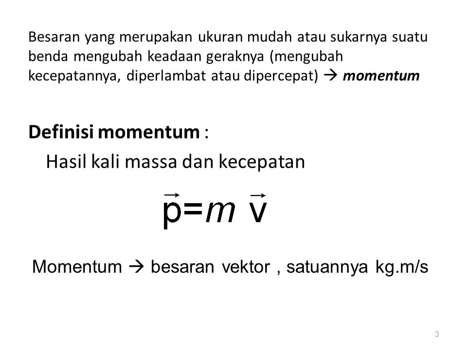 Definisi momentum : Hasil kali massa dan kecepatan