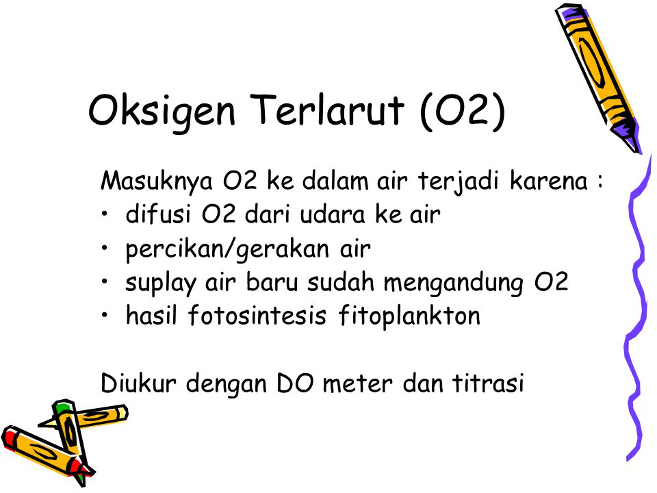 Oksigen Terlarut (O2) Masuknya O2 ke dalam air terjadi karena :