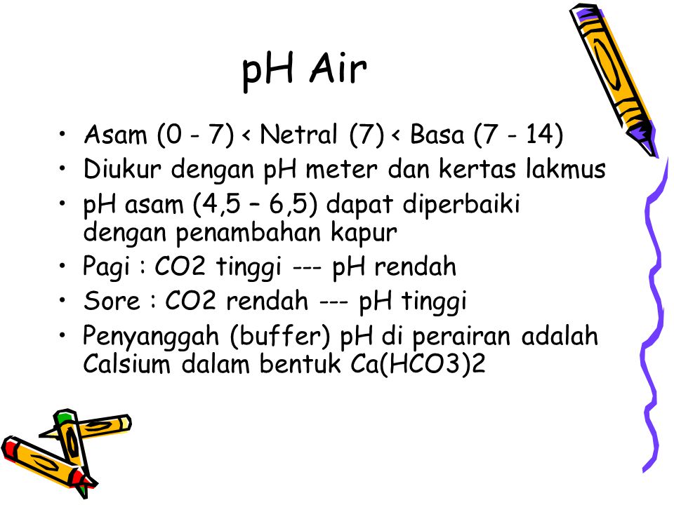 pH Air Asam (0 - 7) < Netral (7) < Basa (7 - 14)