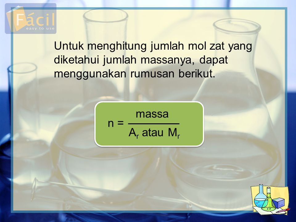 Untuk menghitung jumlah mol zat yang diketahui jumlah massanya, dapat menggunakan rumusan berikut.