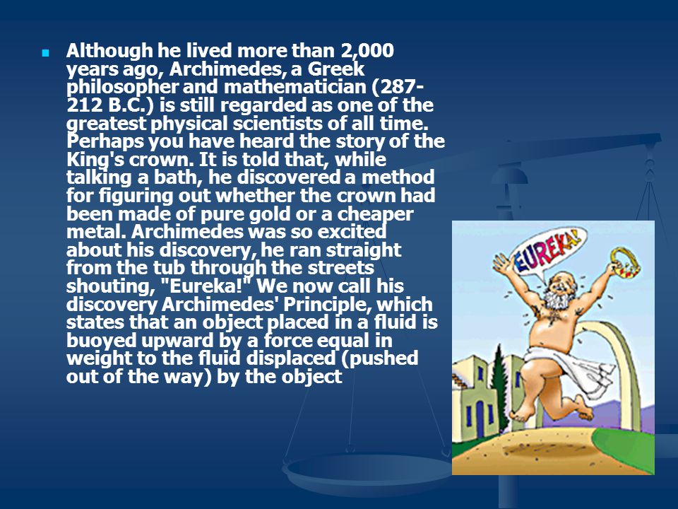 Although he lived more than 2,000 years ago, Archimedes, a Greek philosopher and mathematician ( B.C.) is still regarded as one of the greatest physical scientists of all time.