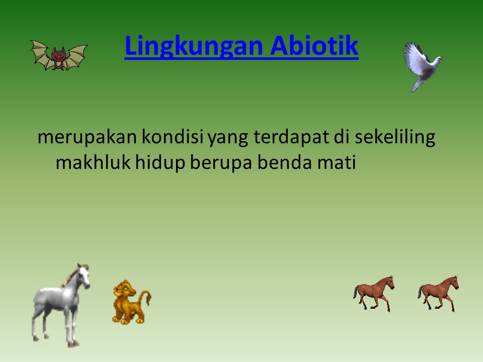 Lingkungan Abiotik merupakan kondisi yang terdapat di sekeliling makhluk hidup berupa benda mati