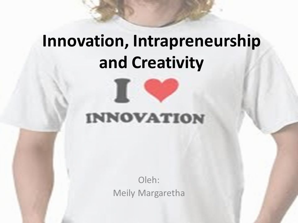 Innovation, Intrapreneurship and Creativity