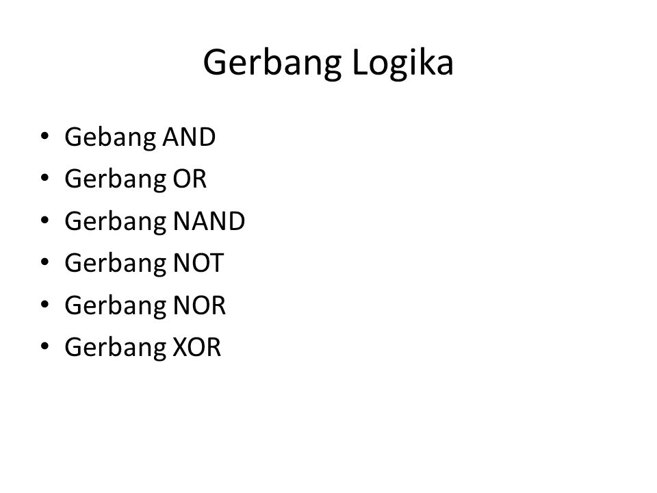 Gerbang Logika Gebang AND Gerbang OR Gerbang NAND Gerbang NOT