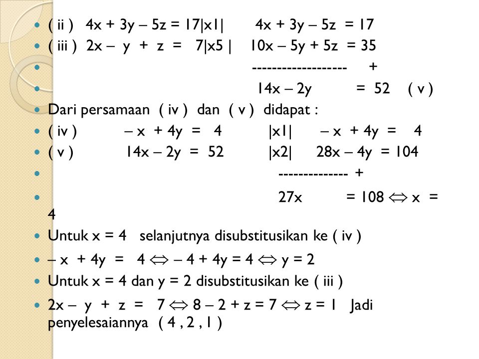 ( ii ) 4x + 3y – 5z = 17|x1| 4x + 3y – 5z = 17 ( iii ) 2x – y + z = 7|x5 | 10x – 5y + 5z = 35.