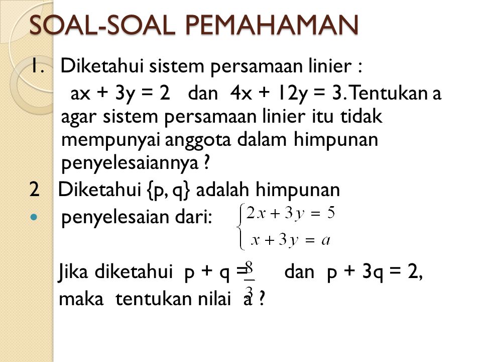 SOAL-SOAL PEMAHAMAN 1. Diketahui sistem persamaan linier :