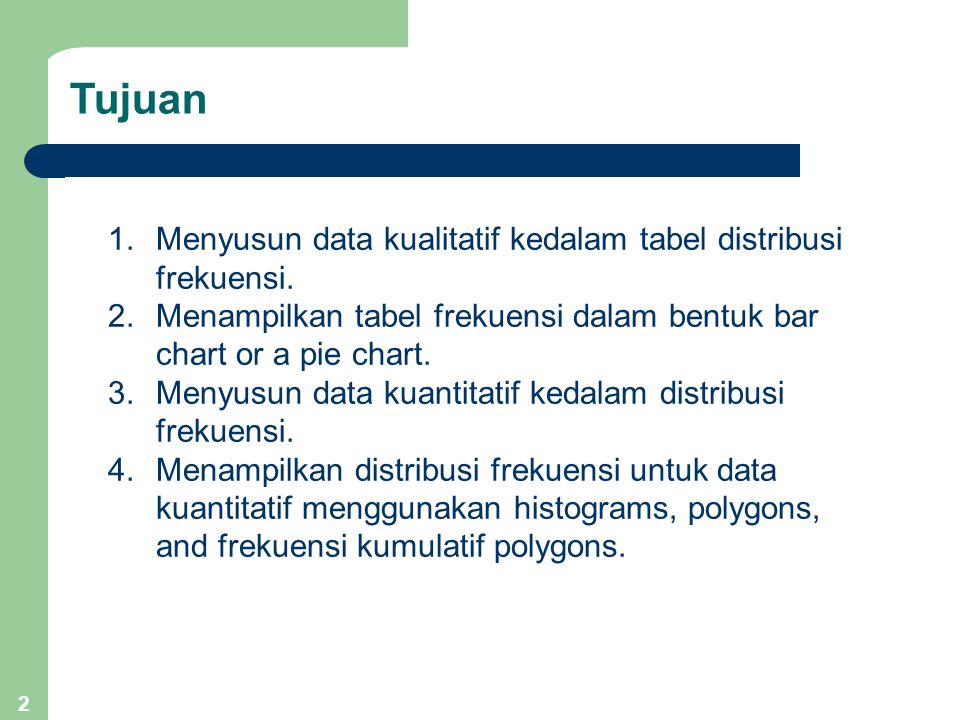 Tujuan Menyusun data kualitatif kedalam tabel distribusi frekuensi.