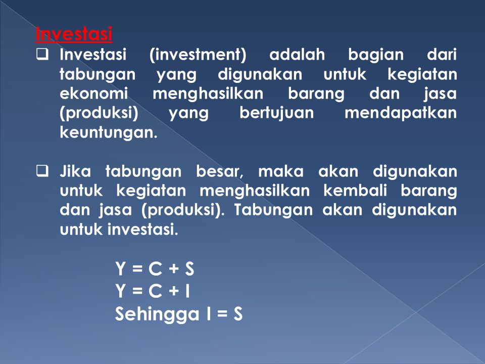 Investasi Y = C + S Y = C + I Sehingga I = S