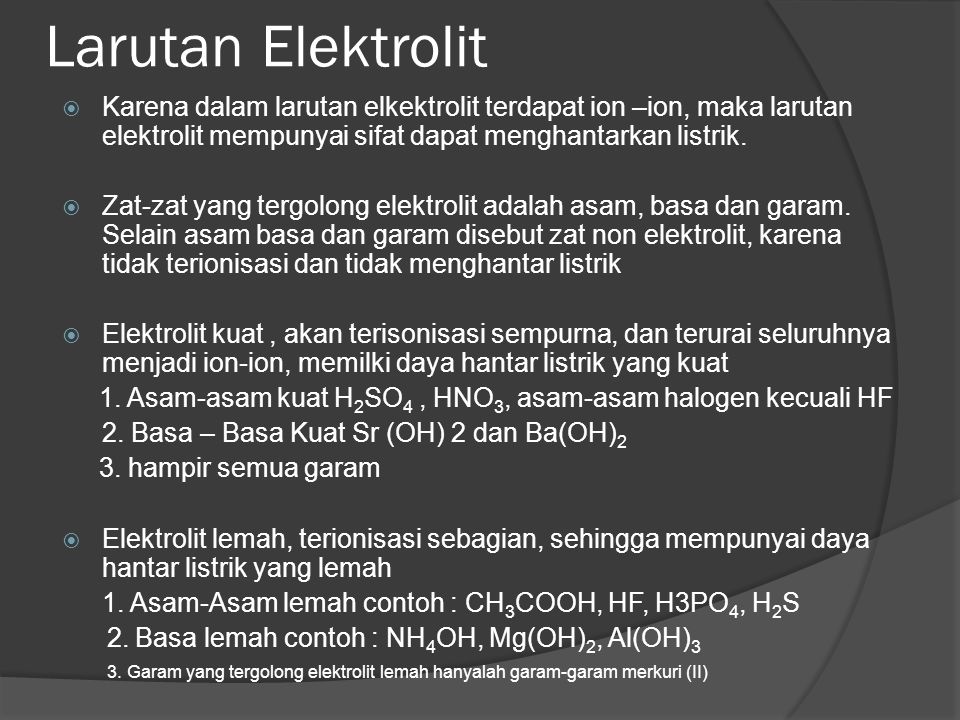 Larutan Elektrolit Karena dalam larutan elkektrolit terdapat ion –ion, maka larutan elektrolit mempunyai sifat dapat menghantarkan listrik.