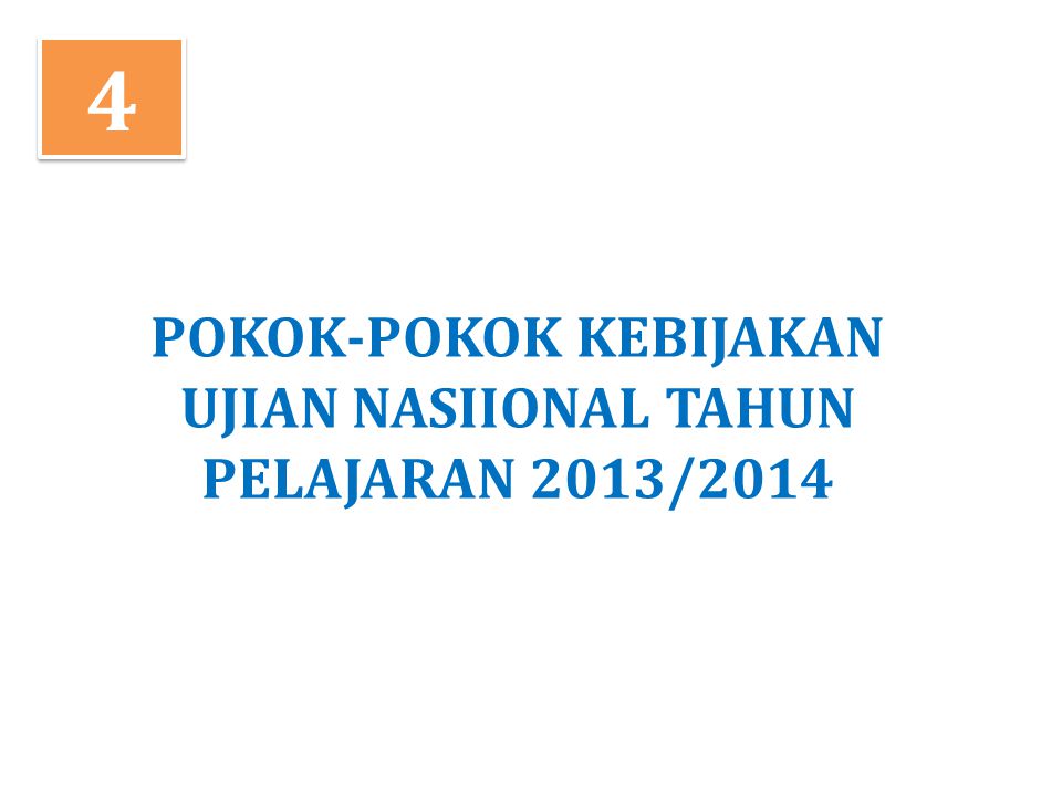 POKOK-POKOK KEBIJAKAN UJIAN NASIIONAL TAHUN PELAJARAN 2013/2014