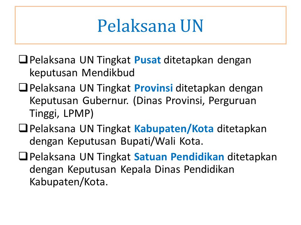 Pelaksana UN Pelaksana UN Tingkat Pusat ditetapkan dengan keputusan Mendikbud.