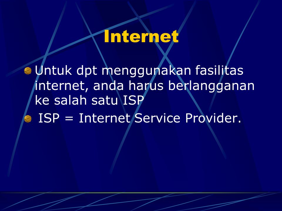 Internet Untuk dpt menggunakan fasilitas internet, anda harus berlangganan ke salah satu ISP.