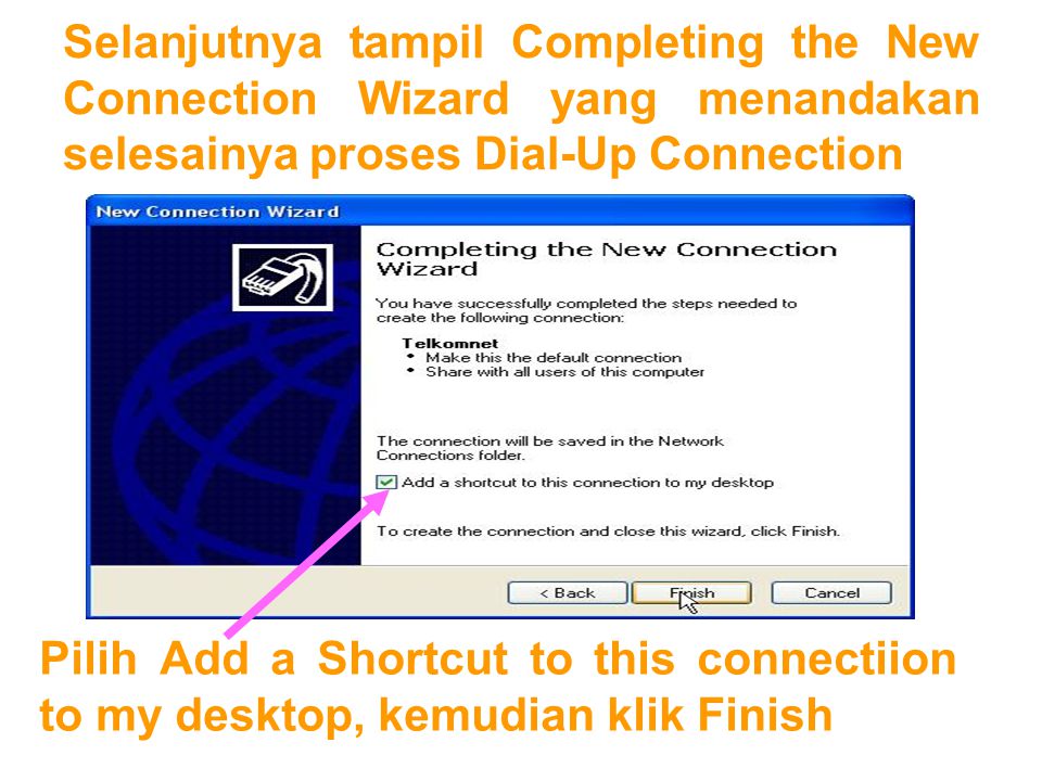 Selanjutnya tampil Completing the New Connection Wizard yang menandakan selesainya proses Dial-Up Connection