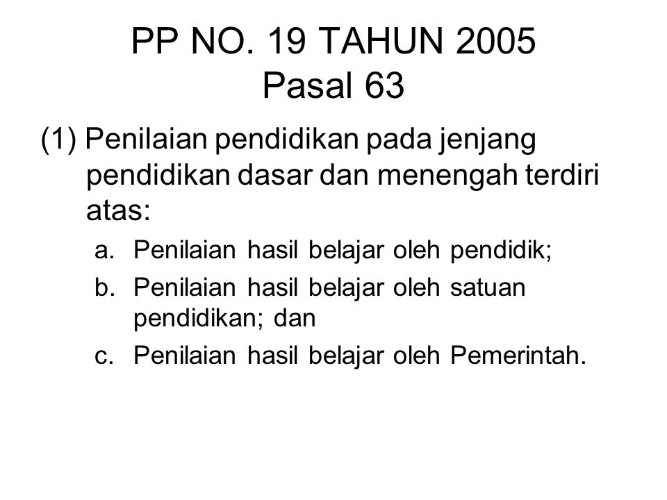 PP NO. 19 TAHUN 2005 Pasal 63 (1) Penilaian pendidikan pada jenjang pendidikan dasar dan menengah terdiri atas: