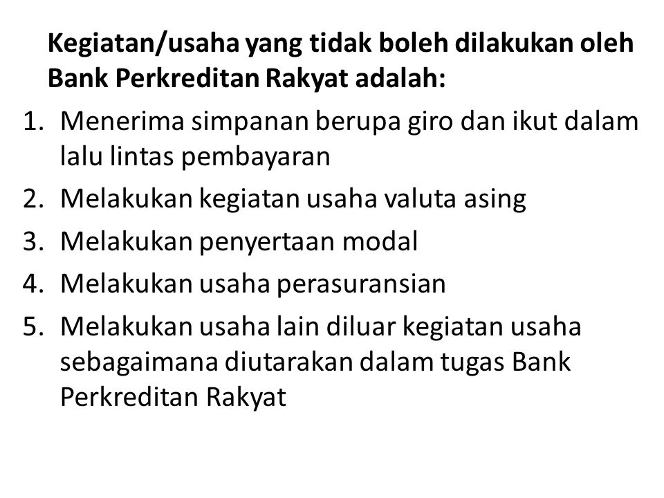 Kegiatan/usaha yang tidak boleh dilakukan oleh Bank Perkreditan Rakyat adalah: