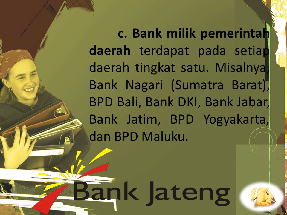 c. Bank milik pemerintah daerah terdapat pada setiap daerah tingkat satu.