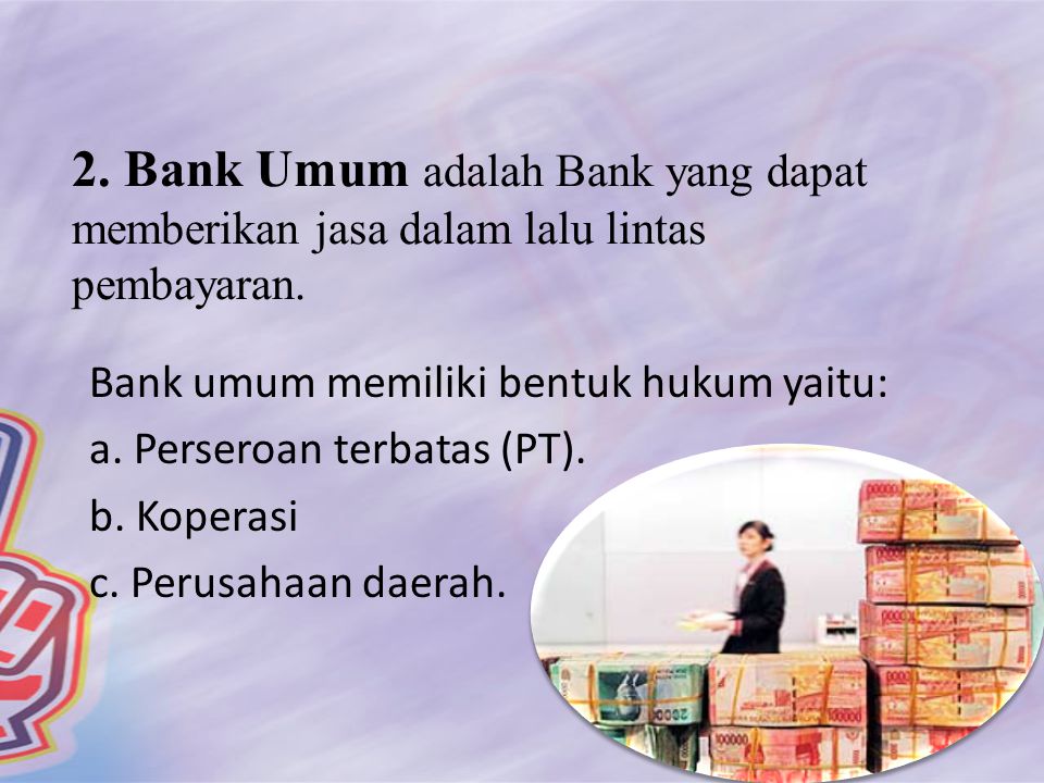 2. Bank Umum adalah Bank yang dapat memberikan jasa dalam lalu lintas pembayaran.
