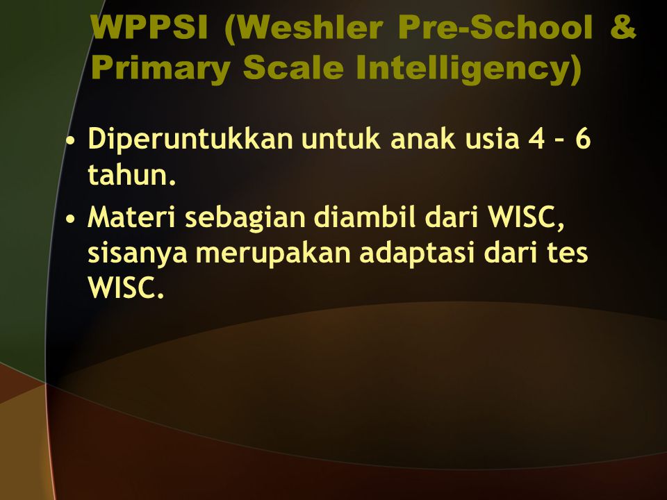 WPPSI (Weshler Pre-School & Primary Scale Intelligency)
