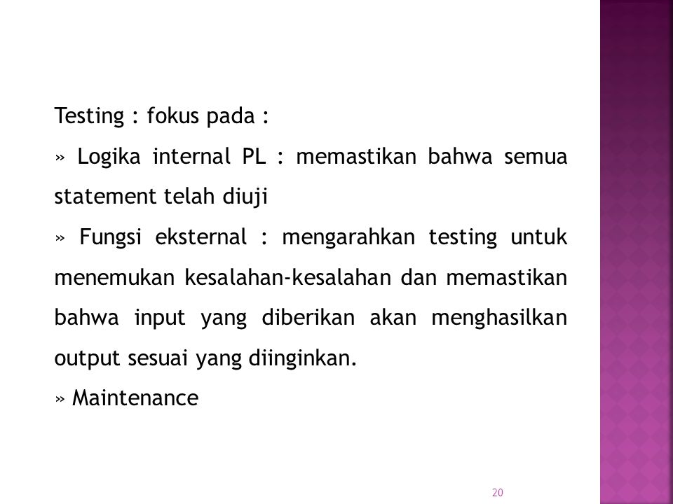 Testing : fokus pada : » Logika internal PL : memastikan bahwa semua statement telah diuji.