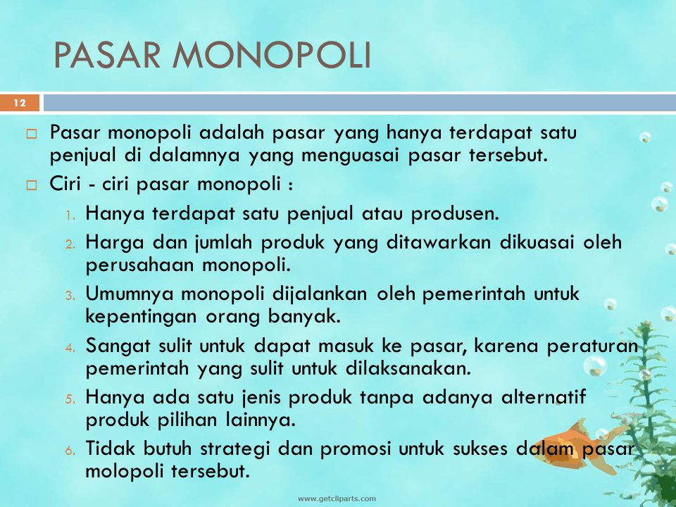 PASAR MONOPOLI Pasar monopoli adalah pasar yang hanya terdapat satu penjual di dalamnya yang menguasai pasar tersebut.