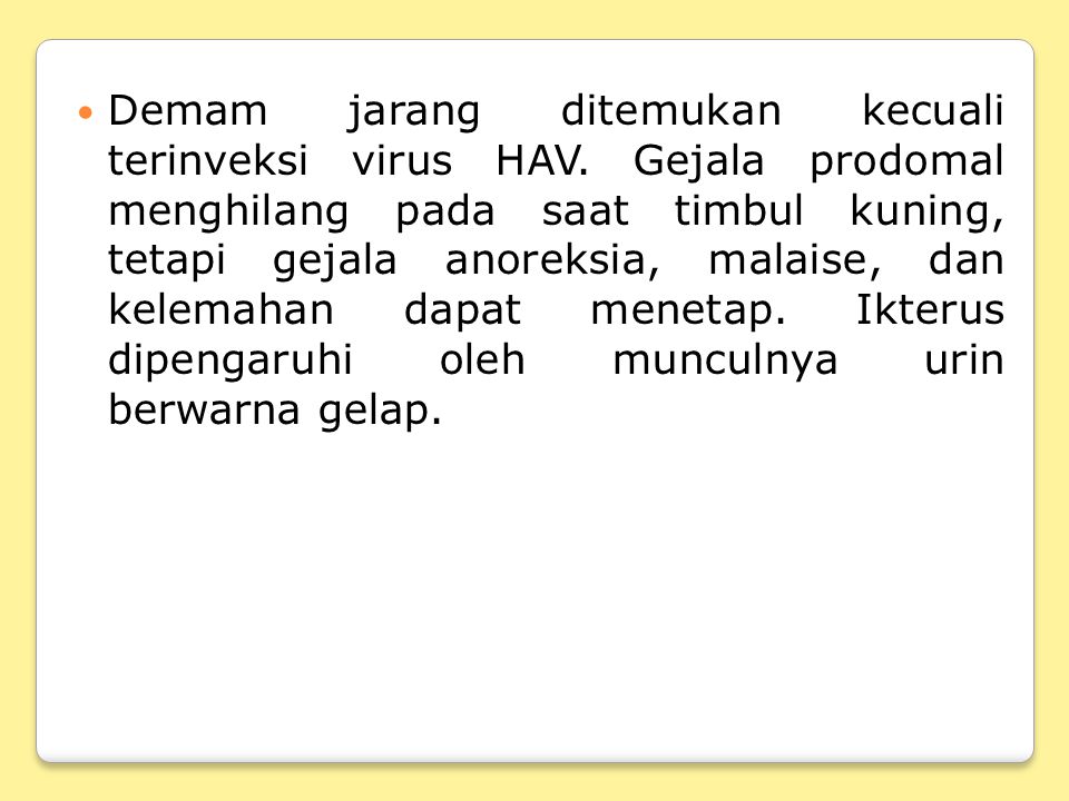 Demam jarang ditemukan kecuali terinveksi virus HAV