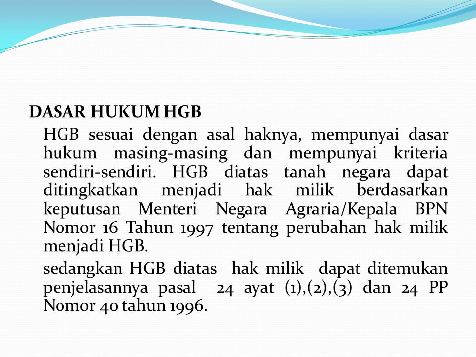 DASAR HUKUM HGB HGB sesuai dengan asal haknya, mempunyai dasar hukum masing-masing dan mempunyai kriteria sendiri-sendiri.