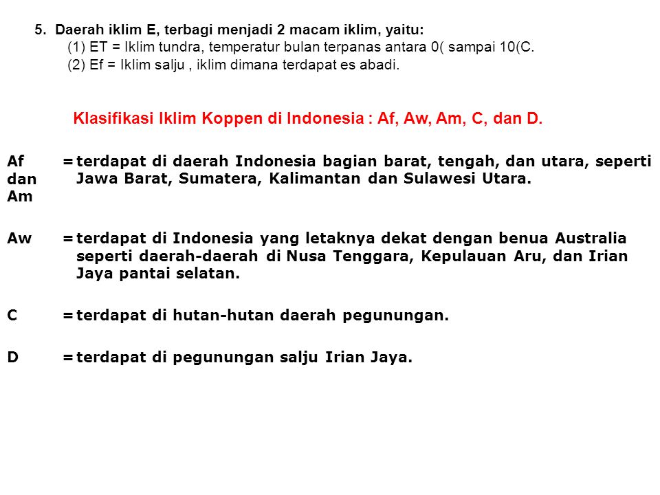 Klasifikasi Iklim Koppen di Indonesia : Af, Aw, Am, C, dan D.