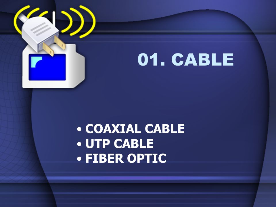 01. CABLE COAXIAL CABLE UTP CABLE FIBER OPTIC