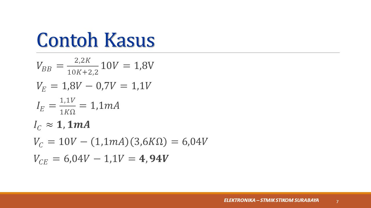 Contoh Kasus 𝑉 𝐵𝐵 = 2,2𝐾 10𝐾+2,2 10𝑉=1,8V 𝑉 𝐸 =1,8𝑉−0,7𝑉=1,1𝑉