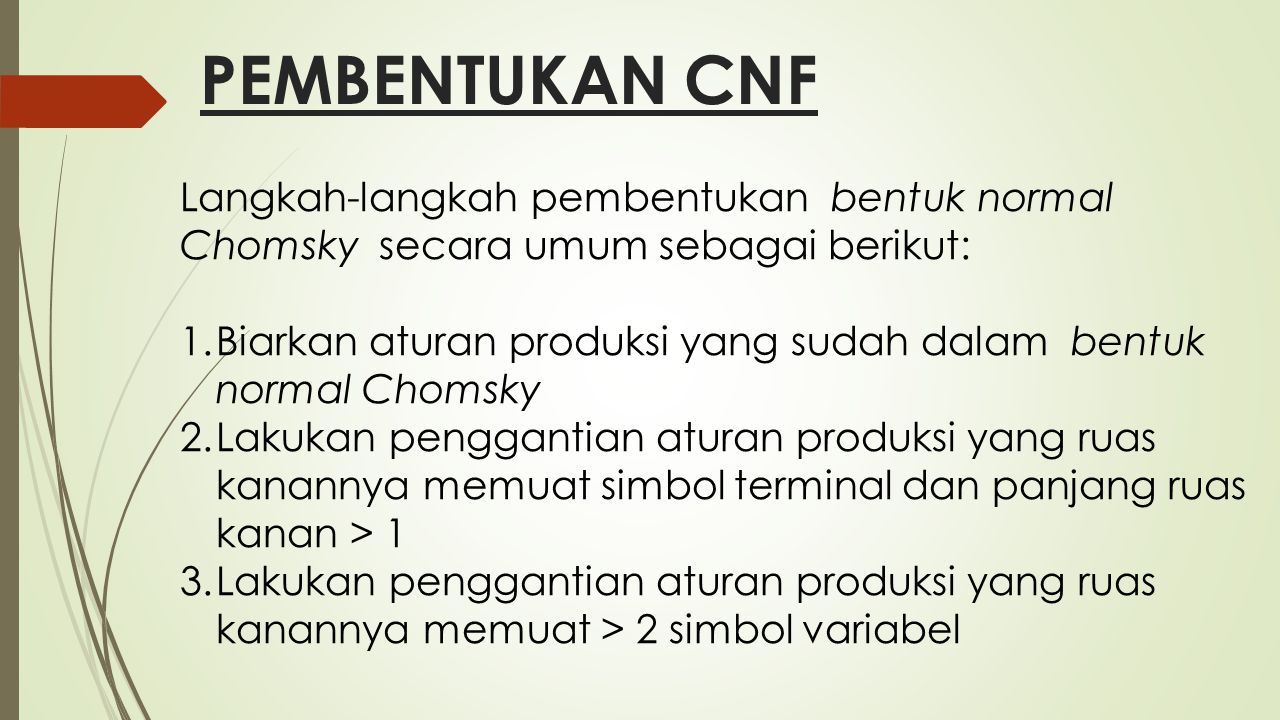 PEMBENTUKAN CNF Langkah-langkah pembentukan bentuk normal Chomsky secara umum sebagai berikut: