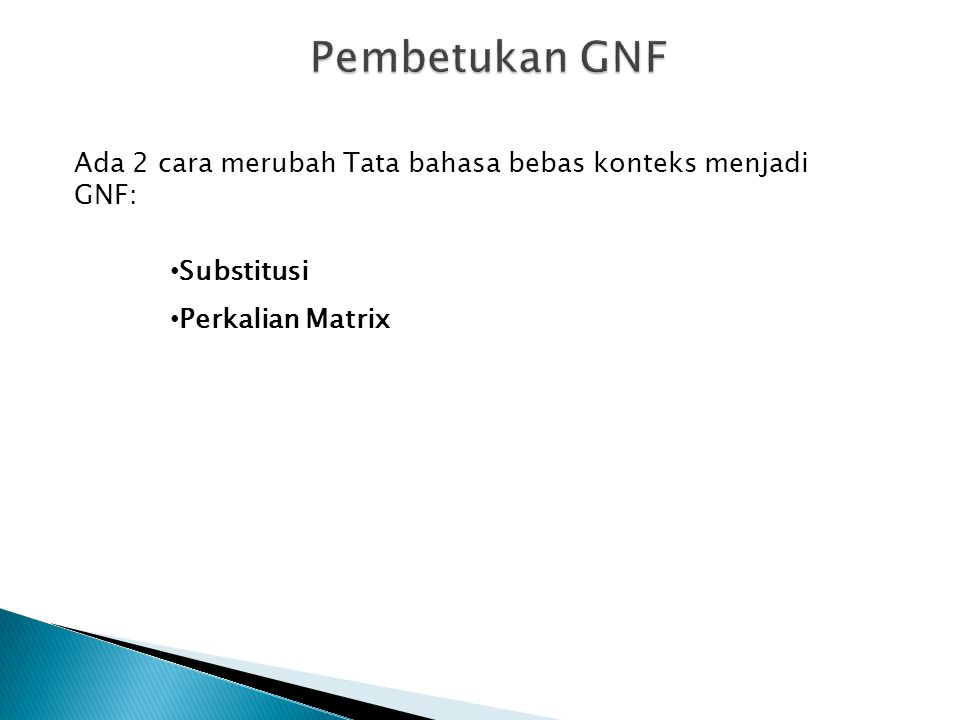 Pembetukan GNF Ada 2 cara merubah Tata bahasa bebas konteks menjadi GNF: Substitusi.