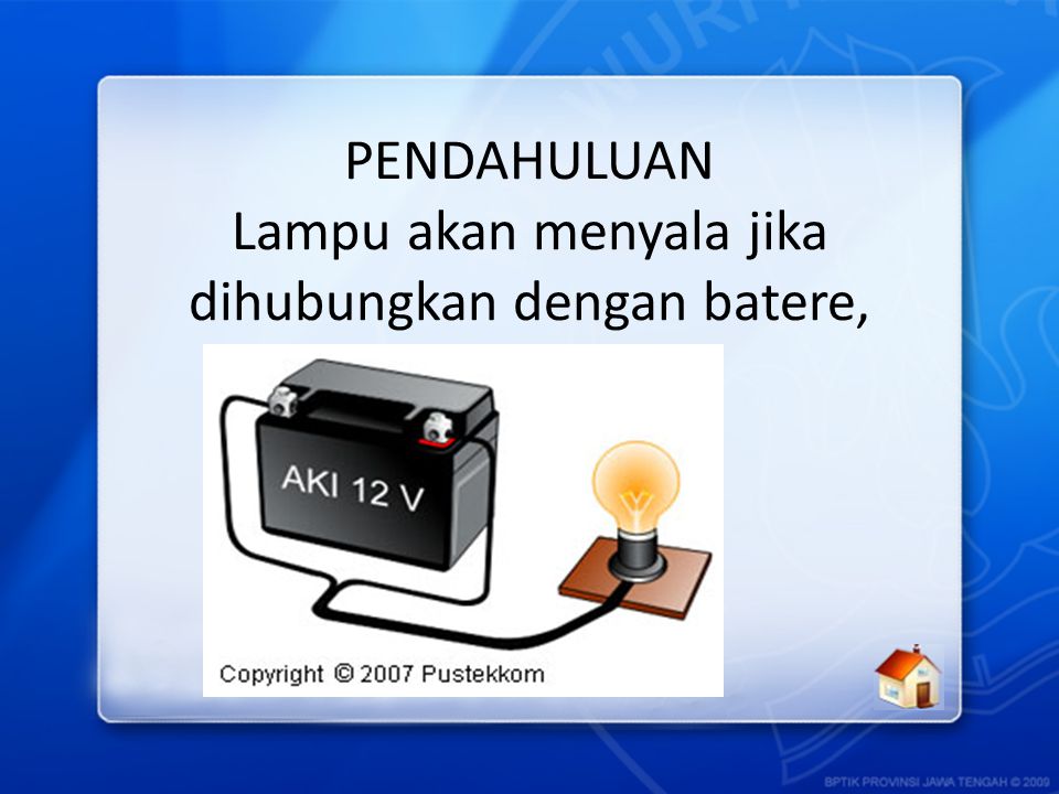 PENDAHULUAN Lampu akan menyala jika dihubungkan dengan batere, mengapa