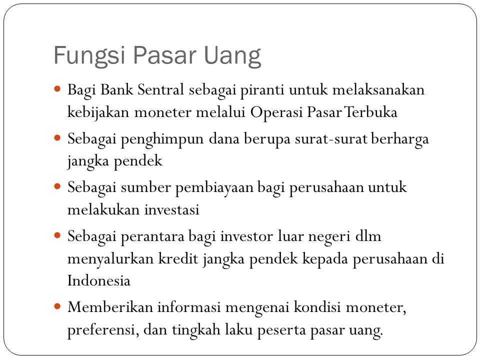 Fungsi Pasar Uang Bagi Bank Sentral sebagai piranti untuk melaksanakan kebijakan moneter melalui Operasi Pasar Terbuka.
